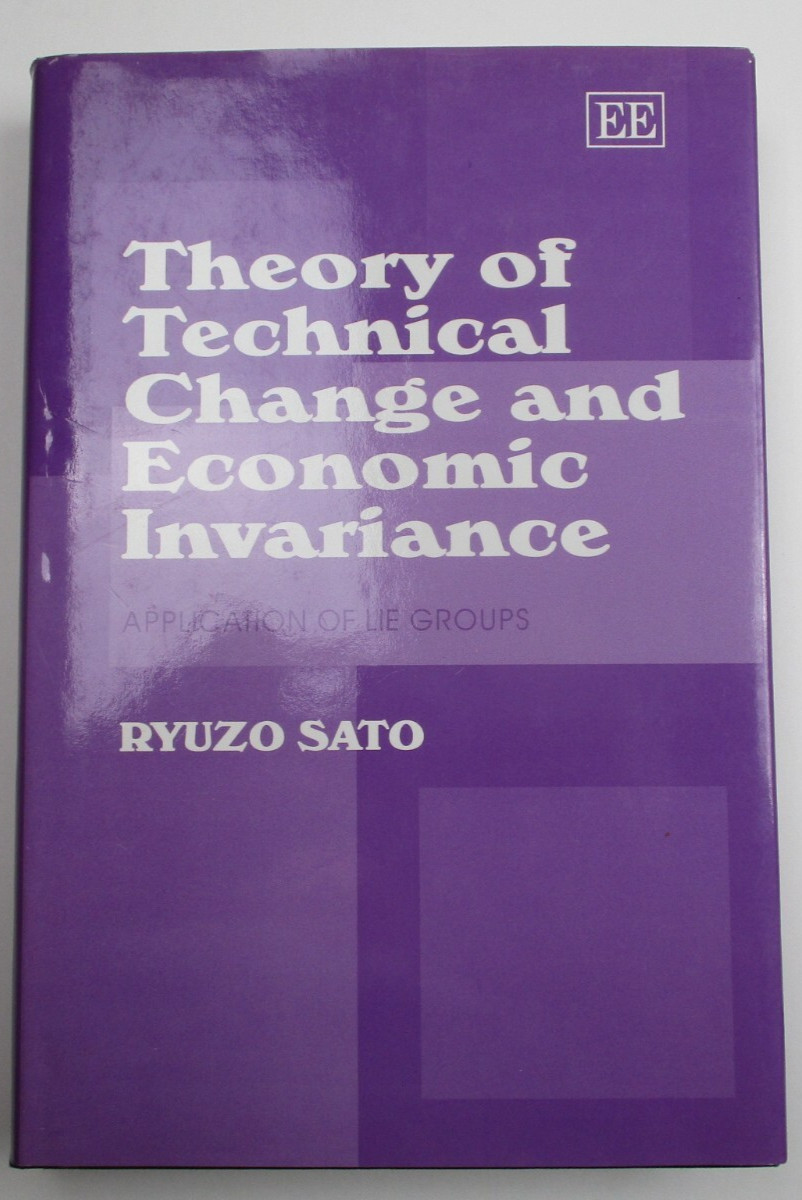 THEORY OF TECHNICAL CHANGE AND ECONOMIC INVARIANCE by Ryuzo Sato ~ SIGNED