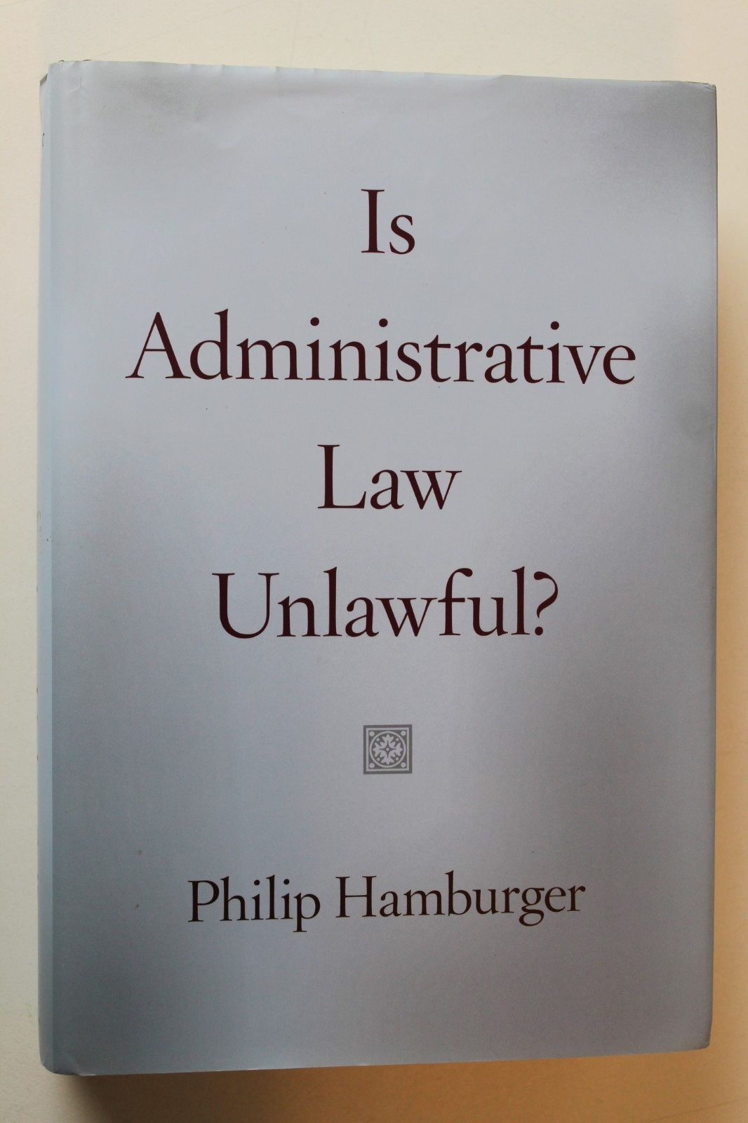 Is Administrative Law Unlawful? by Philip Hamburger (2014, Hardcover)