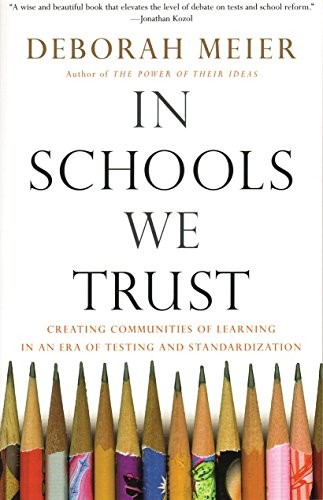 In Schools We Trust: Creating Communities of Learning in an Era of Testing and