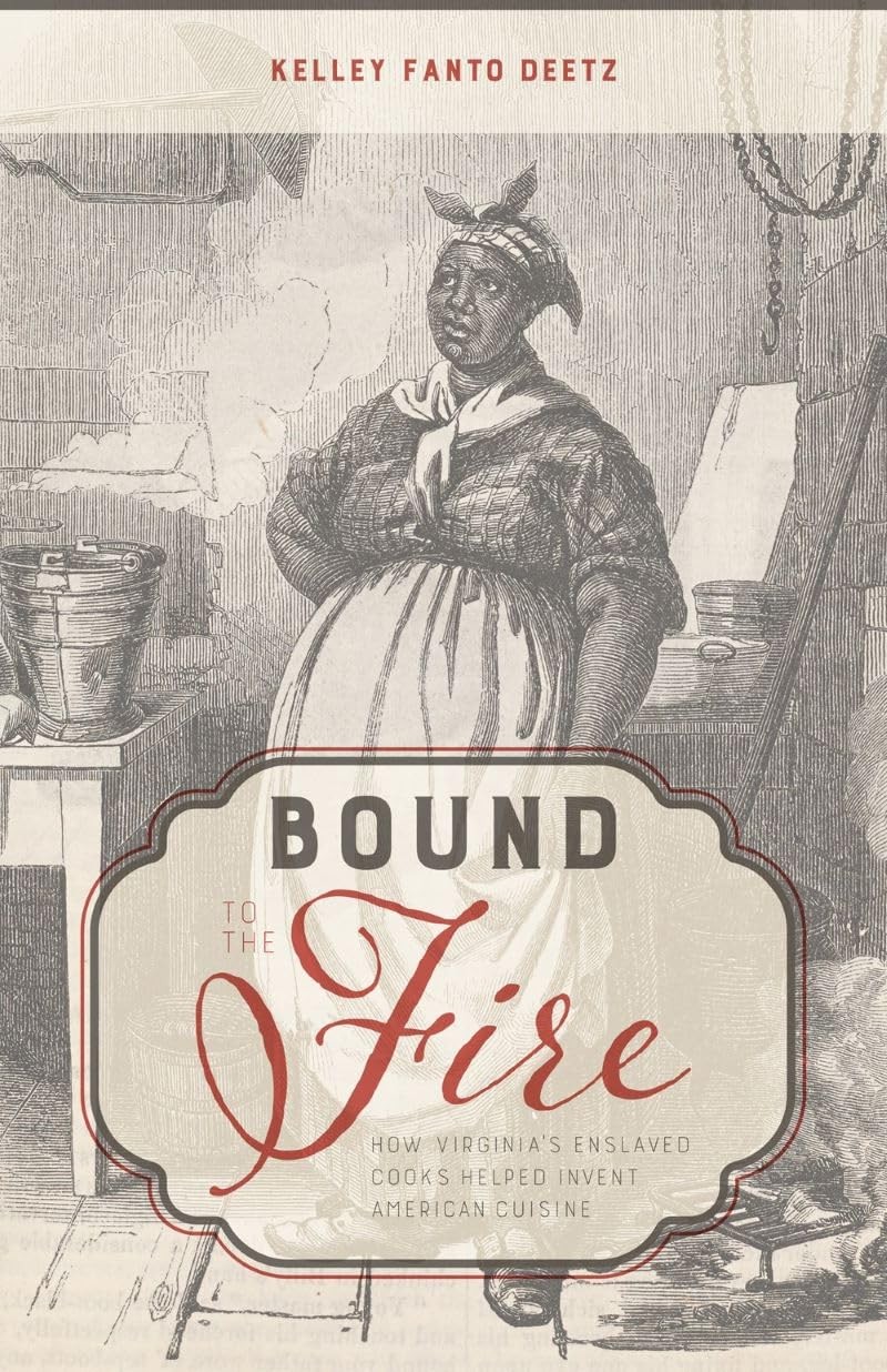 Bound to the Fire: How Virginia’s Enslaved Cooks Helped Invent American Cu…
