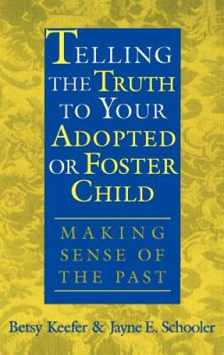 Telling the Truth to Your Adopted or Foster Child: Making Sense – VERY GOOD