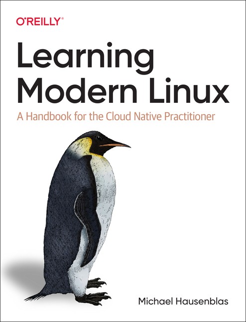 Learning Modern Linux: A Handbook For The Cloud Native Pract…