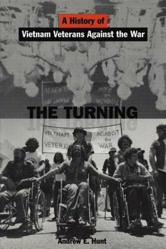 The Turning: A History of Vietnam Veterans Against the War by Andrew E Hunt: New