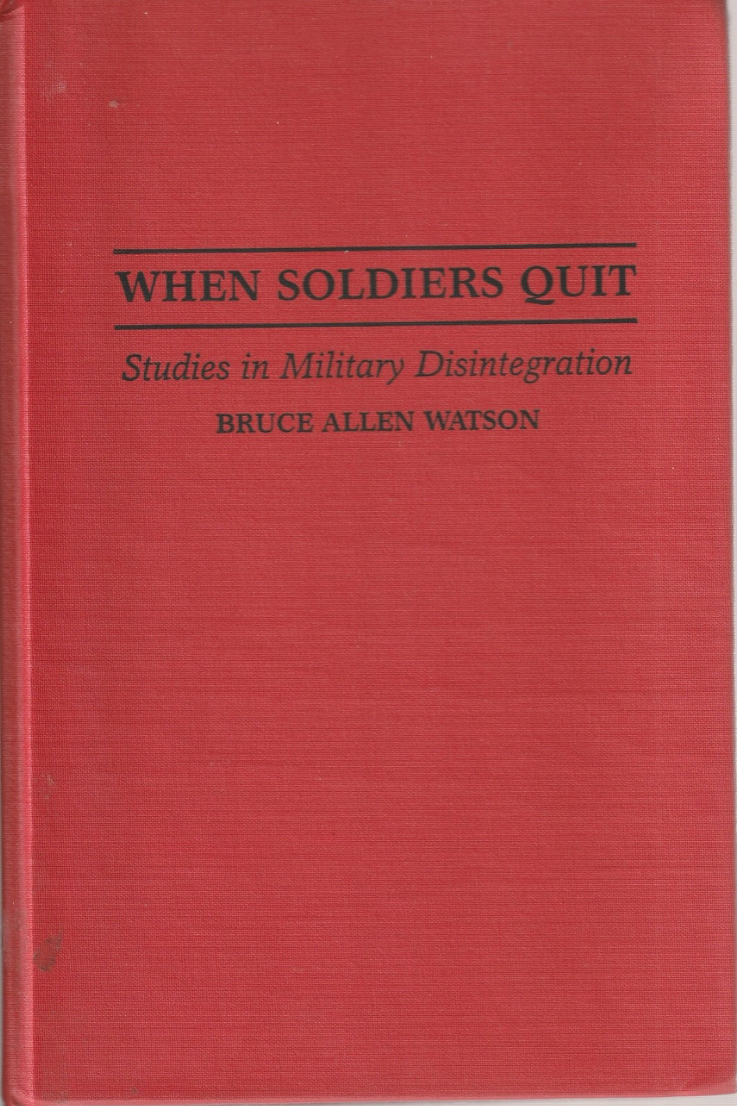 When Soldiers Quit : Studies in Military Disintegration