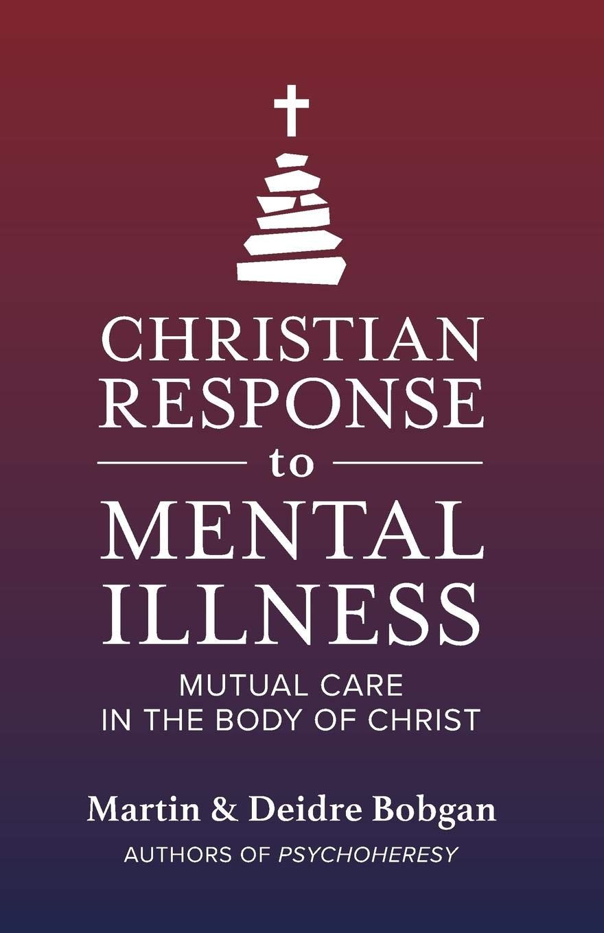 CHRISTIAN RESPONSE TO MENTAL ILLNESS by Martin M Bobgan