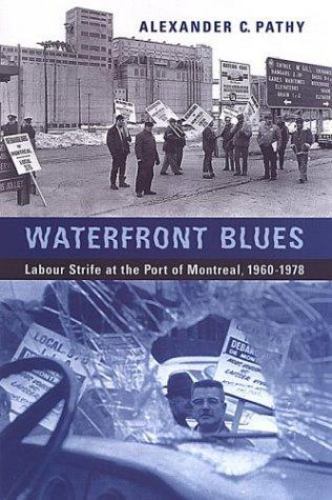 Waterfront Blues: Labour Strife at the Port of Montreal, 1960-1978/EXCELLENT HC