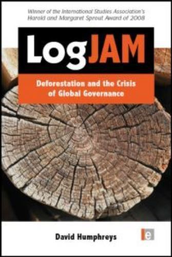 Logjam : Deforestation and the Crisis of Global Governance, Paperback by Hump…