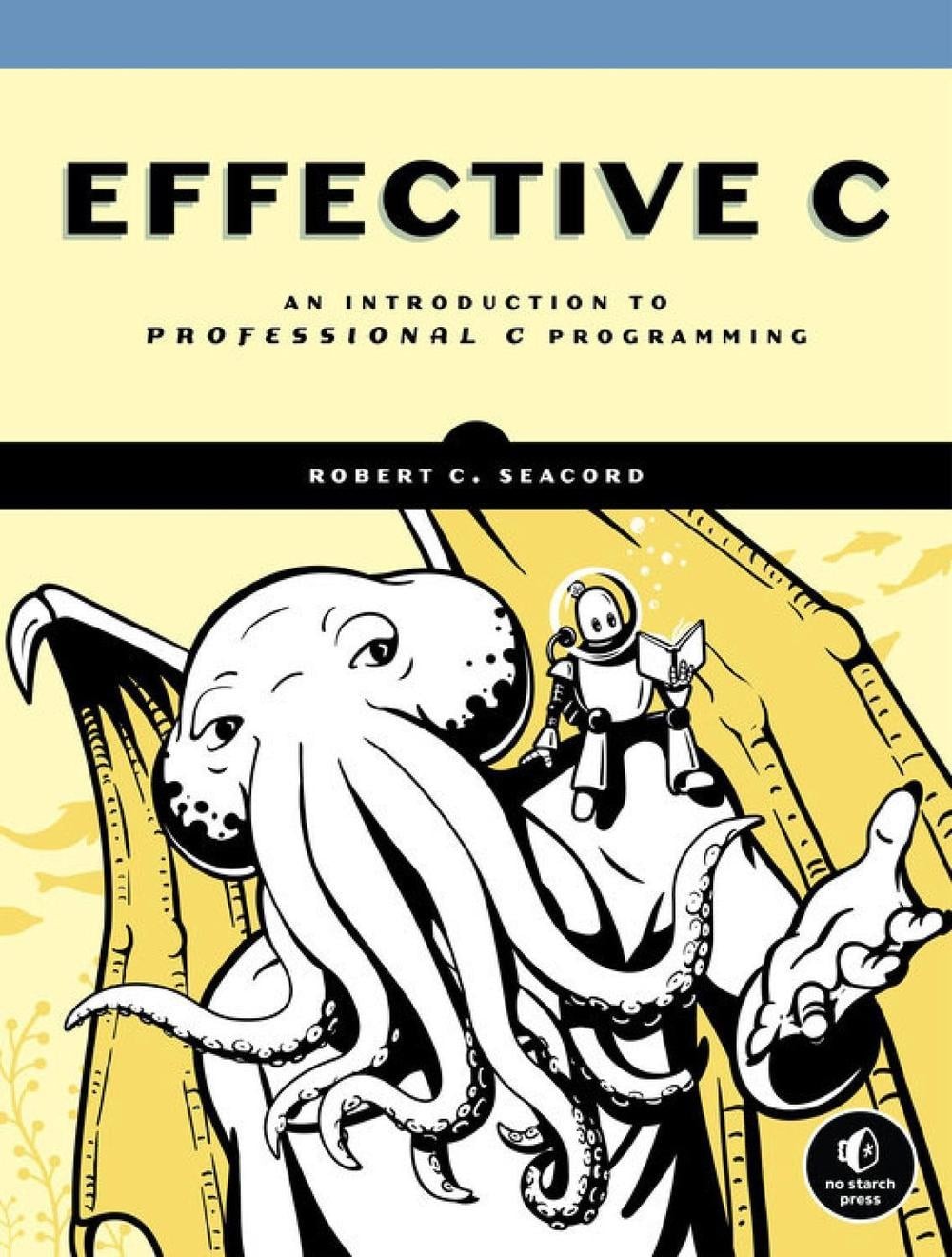 Effective C: An Introduction to Professional C Programming by Robert Seacord (En