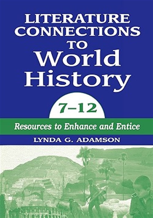 Literature Connections to World History, 7-12 : Resources to Enhance and Enti…