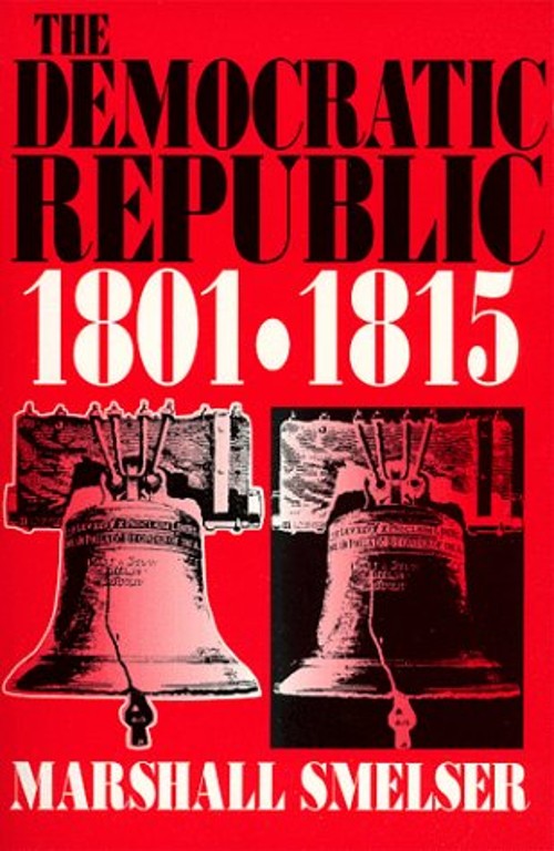 The Democratic Republic, 1801-1815 Paperback Marshall Smelser