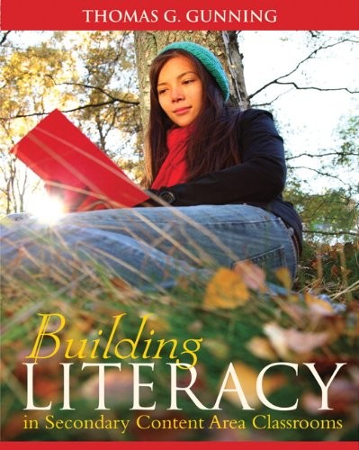 BUILDING LITERACY IN SECONDARY CONTENT AREA CLASSROOMS By Thomas G. Gunning