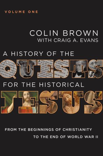 A History of the Quests for the Historical Jesus, Volume 1: From the Beginnings