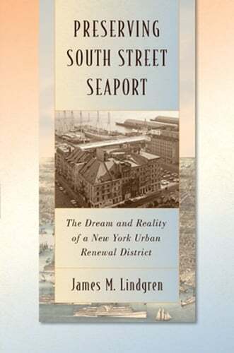 Preserving South Street Seaport: The Dream and Reality of a New York Urban: New