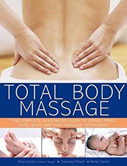 Total Body Massage : The Complete Illustrated Guide to Expert Hea