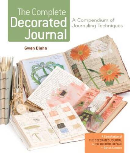 The Complete Decorated Journal: A Compendium of Journaling Techniques – GOOD