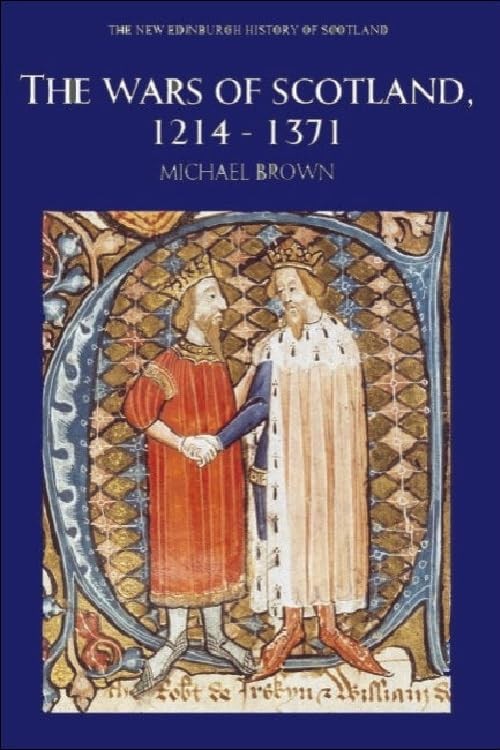 The Wars of Scotland, 1214-1371 (New Edinburgh , Brown, Brown,=#
