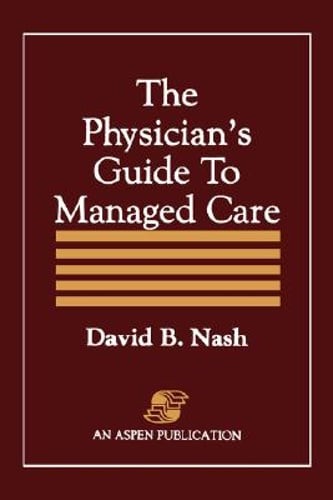 Physician’s Guide to Managed Care by M.B.A. Nash, David B, M.D.: Used