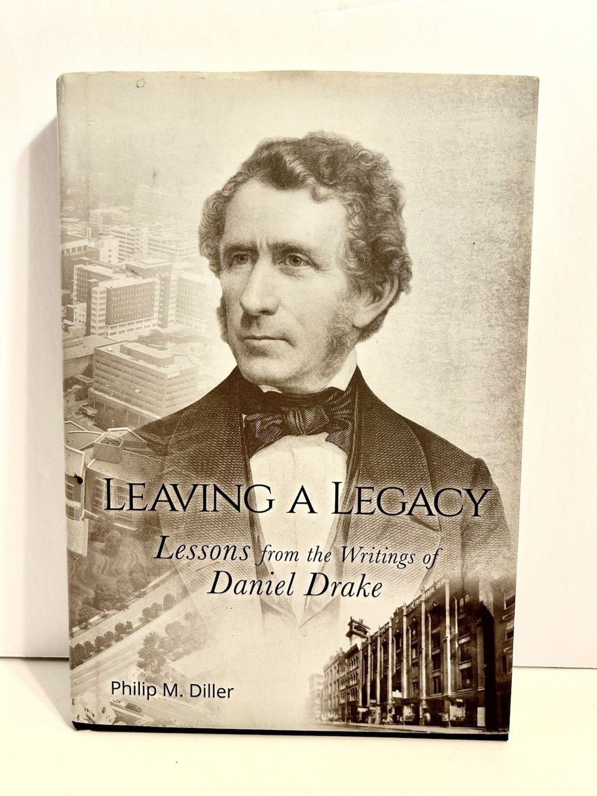 Leaving a Legacy : Lessons from the Writings of Daniel Drake HB 1st Printing New