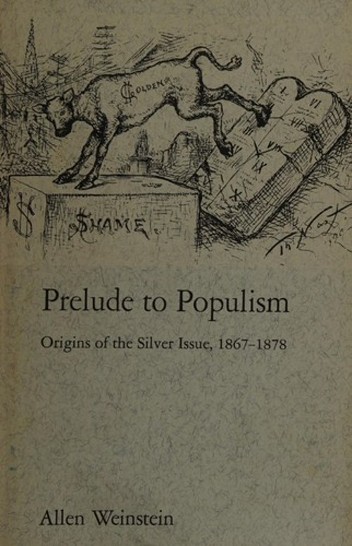 Prelude to Populism : Origins of the Silver Issue, 1867-1878 Alle