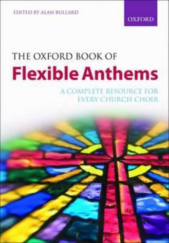 Oxford Book of Flexible Anthems : A Complete Resource for Every Church Choir,…