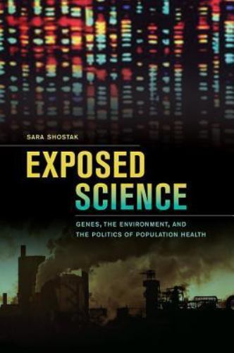 Exposed Science: Genes, the Environment, and the Politics of Population Heal…