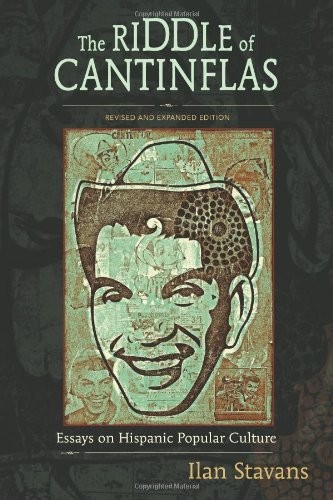 THE RIDDLE OF CANTINFLAS: ESSAYS ON HISPANIC POPULAR By Ilan Stavans