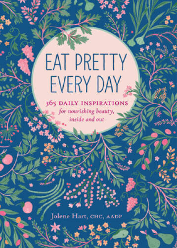 Eat Pretty Every Day: 365 Daily Inspirations for Nourishing Beauty, – VERY GOOD