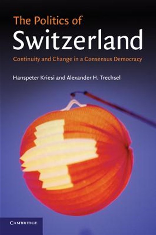 Politics of Switzerland : Continuity and Change in a Consensus Democracy, Pap…