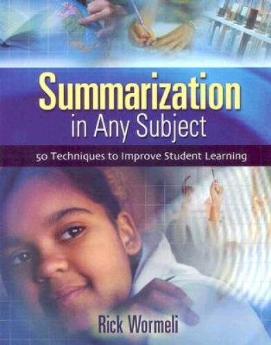 Summarization in Any Subject: 50 Techniques to Improve Student Learning – GOOD
