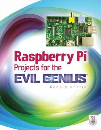 Raspberry Pi Projects for the Evil Genius – Paperback By Norris, Donald – GOOD