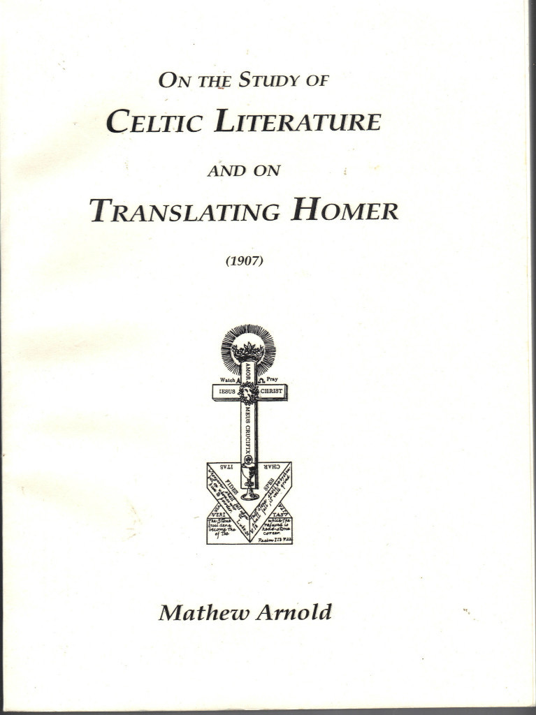 On the Study of Celtic Literature & on Translating Homer by Matthew Arnold