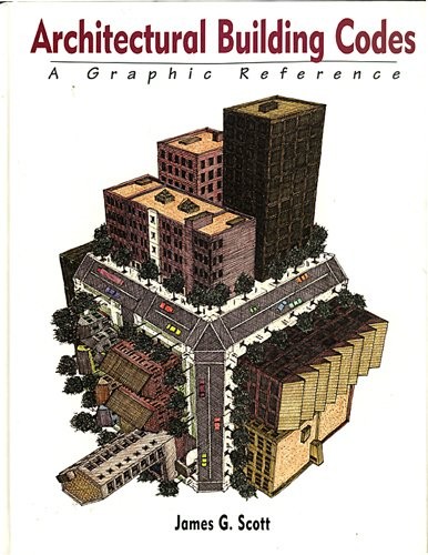 ARCHITECTURAL BUILDING CODES: A GRAPHIC REFERENCE By James G. Scott – Hardcover