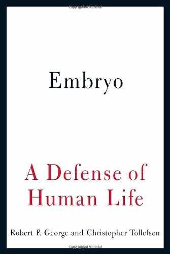 Embryo: A Defense of Human Life – Hardcover, by George Robert P.; – Very Good b