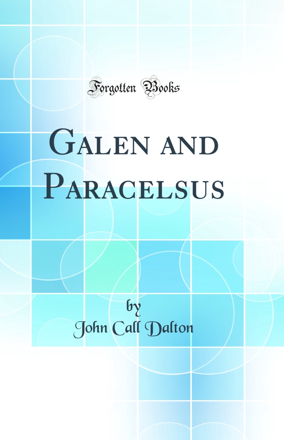 Galen and Paracelsus (Classic Reprint)