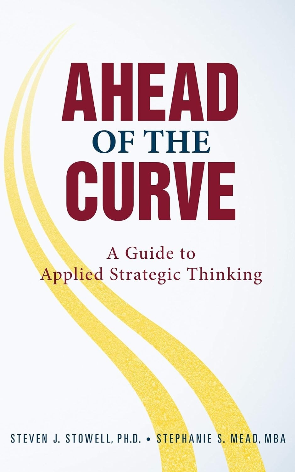 Ahead of the Curve : A Guide to Applied Strategic Thinking (1st ed. 2018)