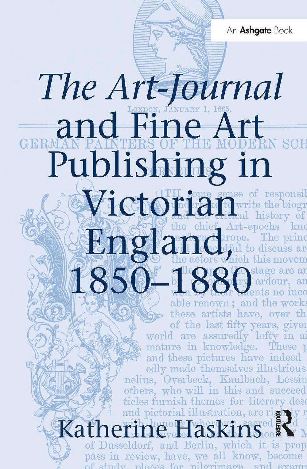 The Art-Journal and Fine Art Publishing in Victorian England, 18501880 by Kather
