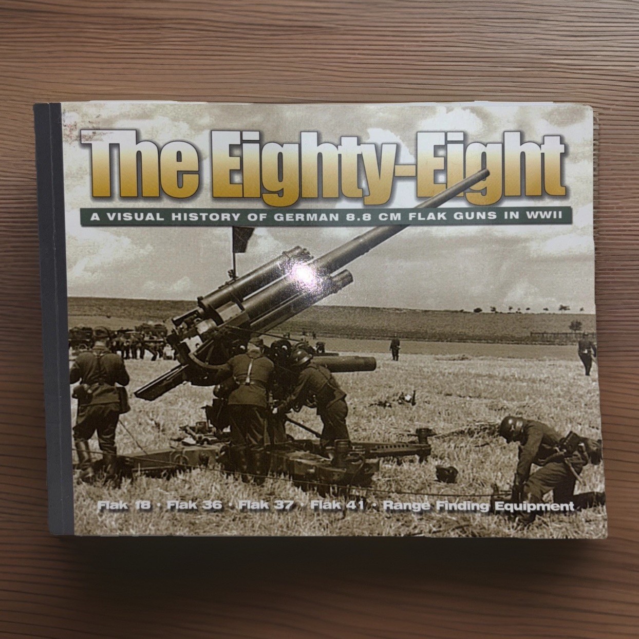 The Eighty-Eight A Visual History Of The German 8.8 CM Flak Guns In WWII 2008