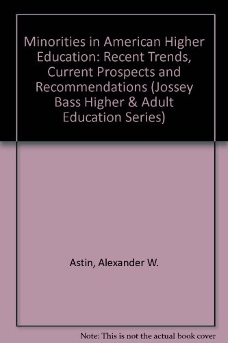MINORITIES IN AMERICAN HIGHER EDUCATION: RECENT TRENDS, By Alexander W. Astin