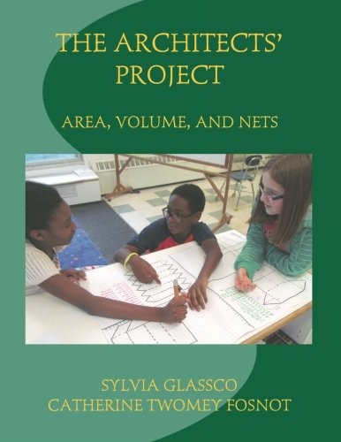 THE ARCHITECTS’ PROJECT: AREA, VOLUME, AND NETS By Sylvia Glassco & Catherine