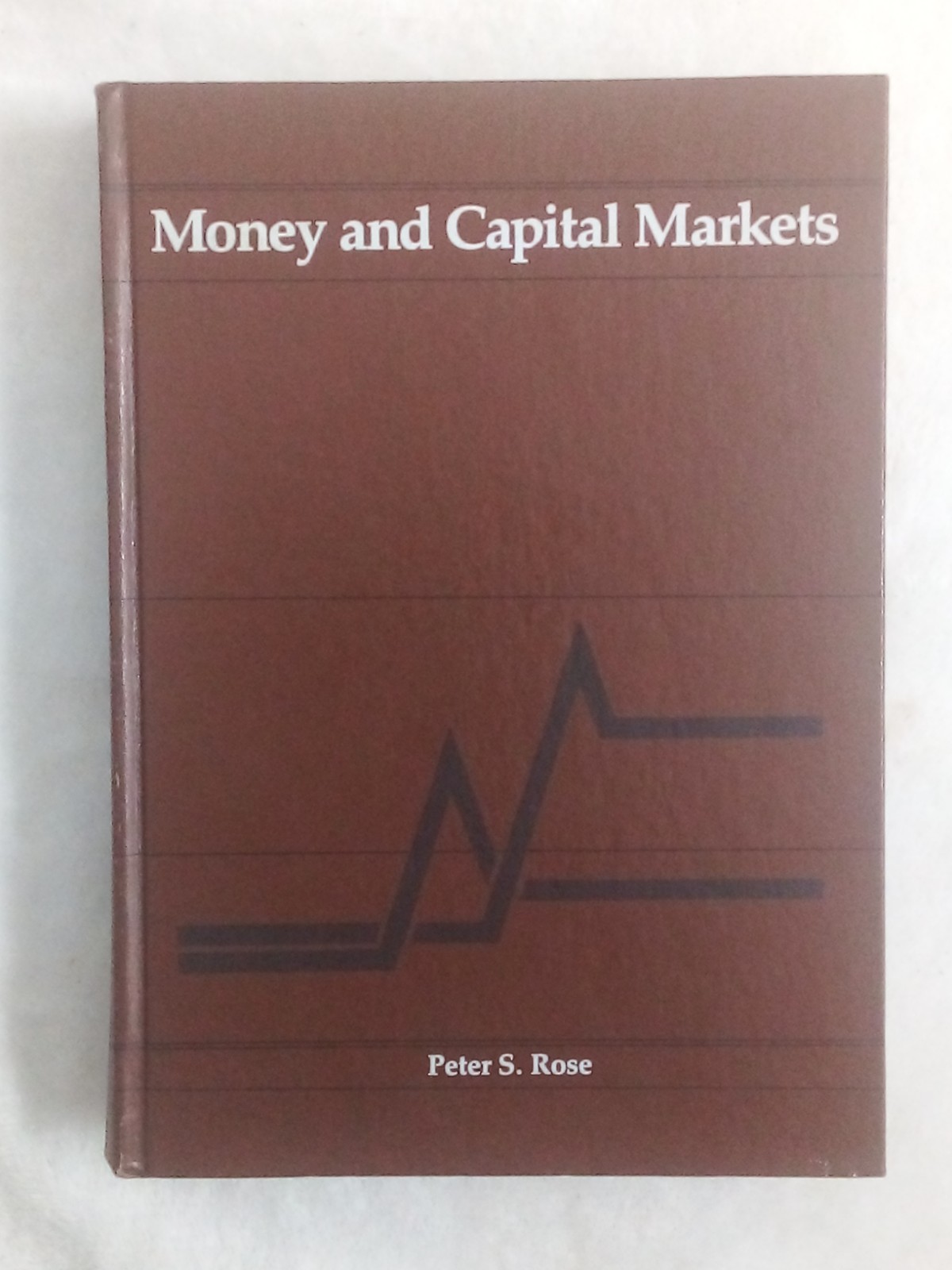 MONEY AND CAPITAL MARKETS: THE FINANCIAL SYSTEM IN THE ECONOMY – Peter S. Rose