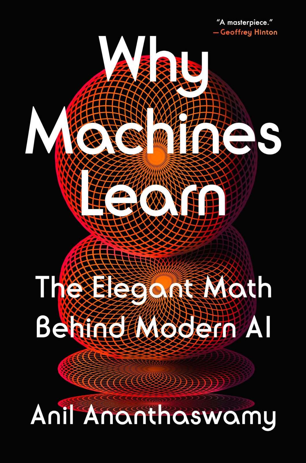 Why Machines Learn: The Elegant Math Behind Modern AI by Ananthaswamy