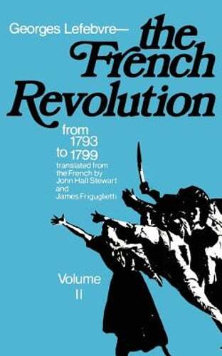 The French Revolution: From Its Origins to 1793 by Georges Lefebvre: Used