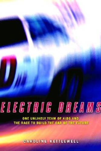 Electric Dreams: One Unlikely Team of Kids and the Race to Build the Car – GOOD