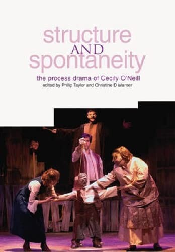 Structure and Spontaneity: The Process Drama of Cecily O’Neill