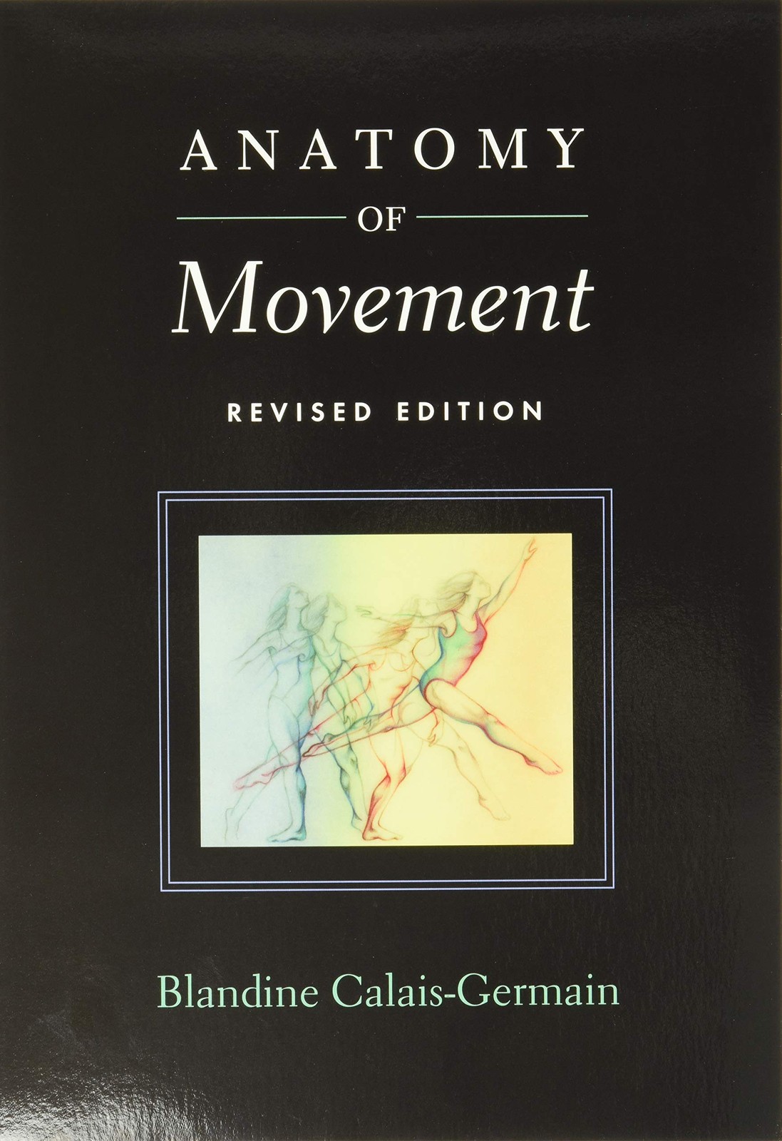 Anatomy of Movement (Revised Edition) – paperback Blandine Calais-Germain