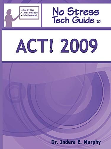 NO STRESS TECH GUIDE TO ACT! 2009 By Indera E Murphy **BRAND NEW**
