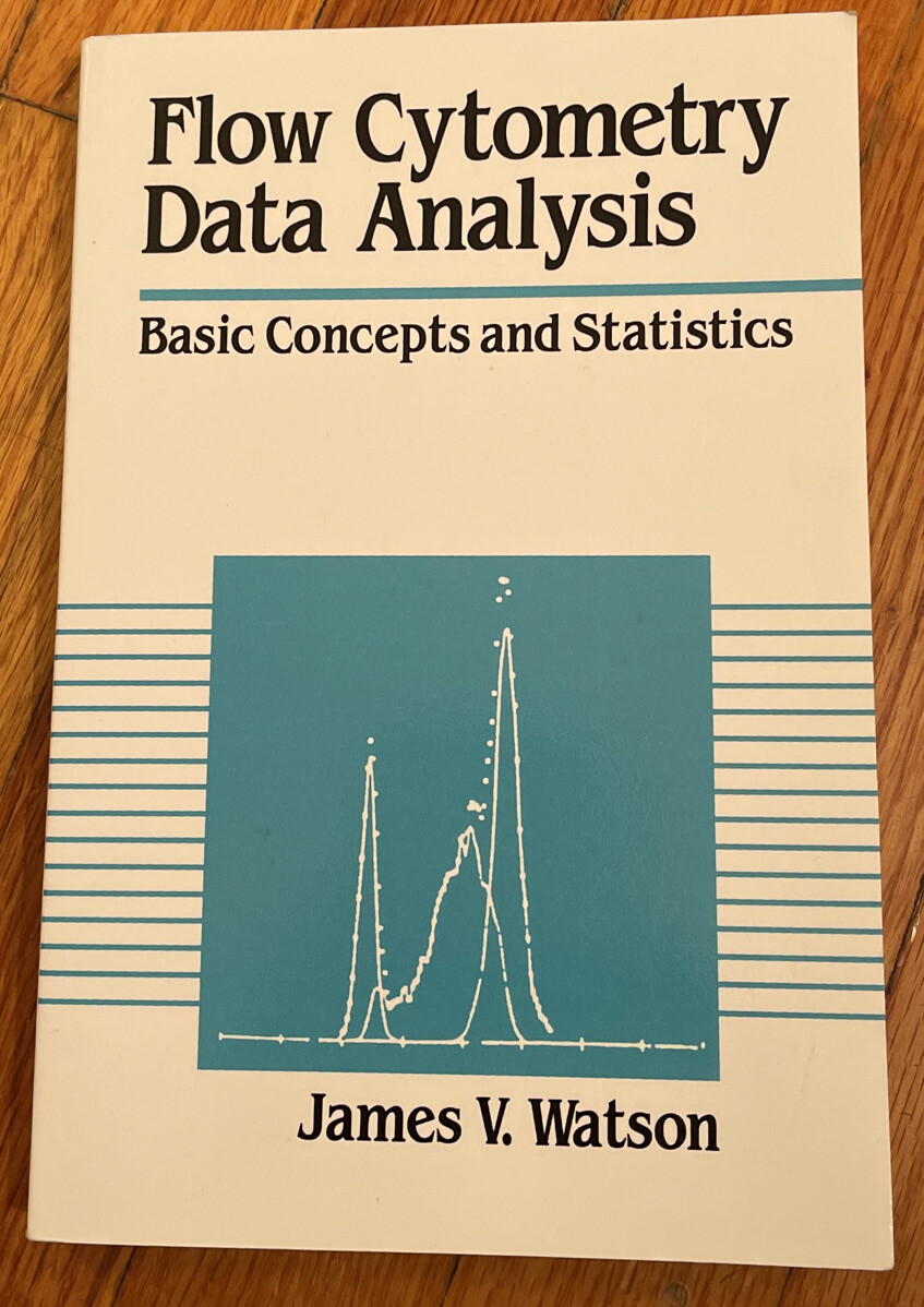 Flow Cytometry Data Analysis : Basic Concepts and Statistics by James V. Watson