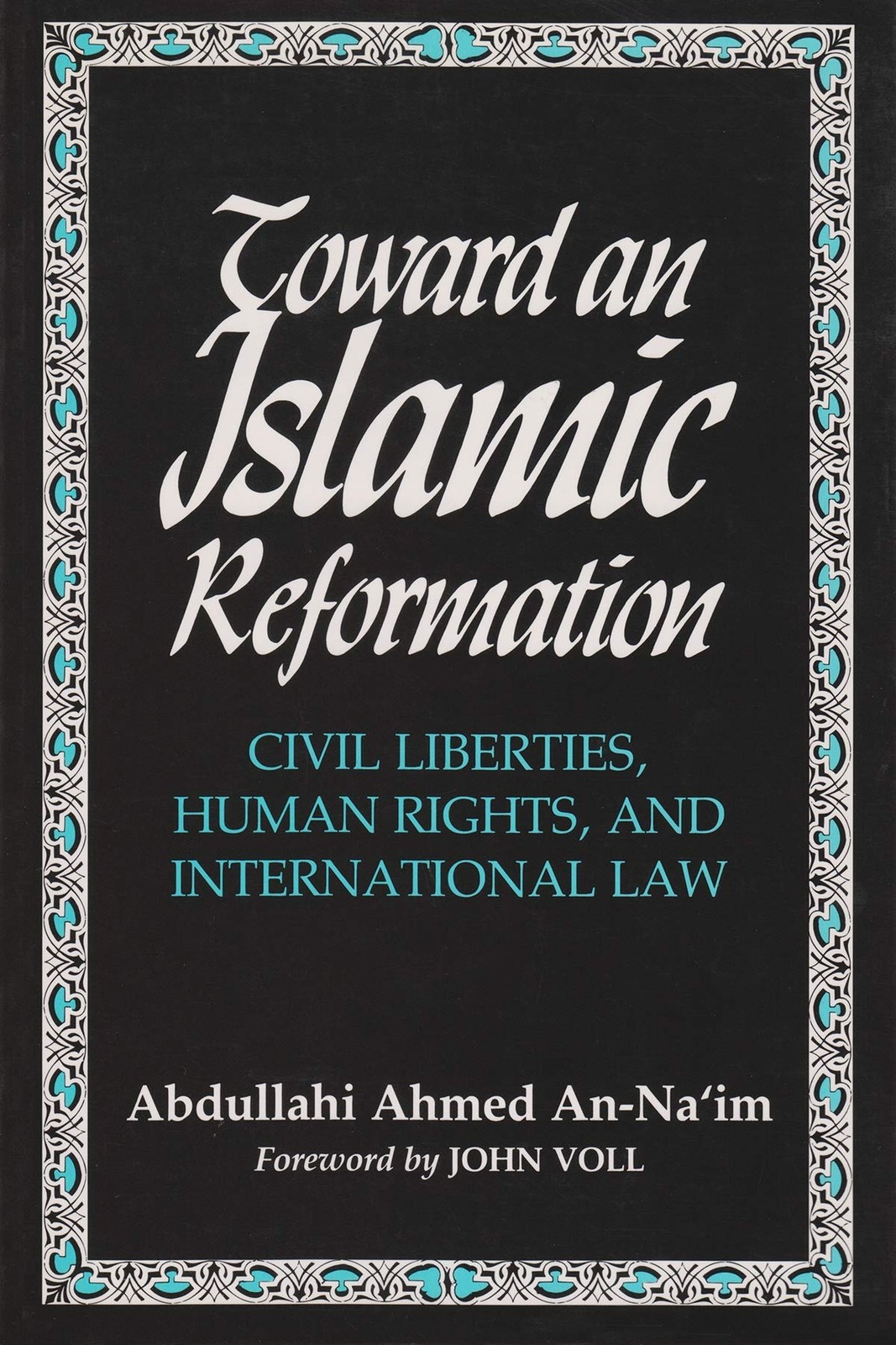 Toward an Islamic Reformation: Civil Liberties, Human Rights, an