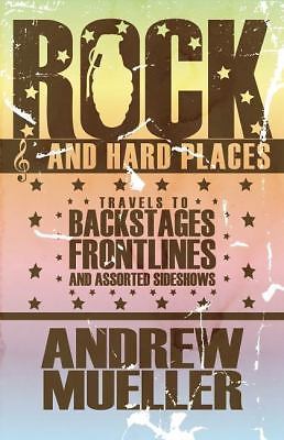 Rock and Hard Places: Travels to Backstages, Frontlines and Assorted Sideshows,