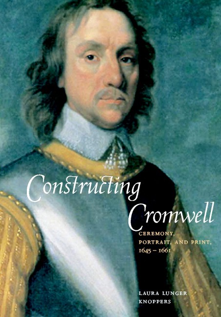 Constructing Cromwell Ceremony, Portrait, and Print 1645–1661 Knoppers Hardback